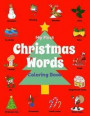 My First Christmas Words Coloring Book: Preschool Christmas Activity Book for Toddler Boys & Girls Ages 2-4, to Color Christmas Objects while Learning ... Day!: Volume 1 (Xmas Books for Toddler Art)