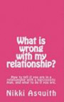 What is wrong with my relationship: How to tell if you are in a relationship with a narcissist, and what to do if you are