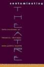 Contaminating Theatre: Intersections of Theatre, Therapy, and Public Health (Psychosocial Issues)