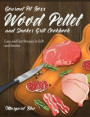 Gourmet Pit Boss Wood Pellet and Smoker Grill Cookbook: Easy and Fast Recipes to Grill and Smoke
