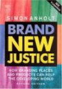 Brand New Justice, Second Edition: How Branding Places and Products Can Help the Developing World