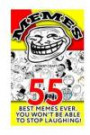 MEMES: 55 Best Memes Ever. You Won't Be Able To Stop Laughing: (Jokes, Funny Pictures, Laugh Out Loud, Cartoons, Funny Books, LOL, ROFL) (Best of FUN: Memes from all over the internet) (Volume 3)
