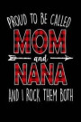 Proud to Be Called Mom and Nana and I Rock Them Both: Love Being Grandma and Mother Best Life Perfect Mother's Day Gift 6x9 Journal 100 Page Lined Not