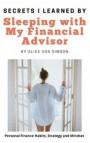 Secrets I Learned by Sleeping with My Financial Advisor: Personal finance, mindset, habits and strategies made fun!