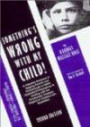 Something's Wrong With My Child!: A Valuable Resource in Helping Parents and Professionals to Better Understand Themselves in Dealing With the Emotionally Charged Subject of Children