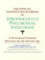 The Official Patient's Sourcebook on Streptococcus Pneumoniae Infections