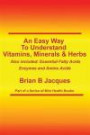 An Easy Way To Understand Vitamins, Minerals & Herbs: Also Included: Essential Fatty Acids, Enzymes & Amino Acids (Mini Health Series) (Volume 4)