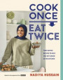 Cook Once, Eat Twice: Time-Saving Recipes to Help You Get Ahead in the Kitchen