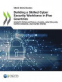 OECD Skills Studies Building a Skilled Cyber Security Workforce in Five Countries Insights from Australia, Canada, New Zealand, United Kingdom, and United States
