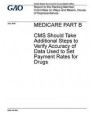 Medicare Part B, CMS should take additional steps to verify accuracy of data used to set payment rates for drugs: report to the Ranking Member, Commit