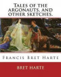Tales of the argonauts, and other sketches. By: Bret Harte: Francis Bret Harte (August 25, 1836 - May 5, 1902) was an American short story writer and