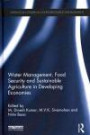 Water Management, Food Security and Sustainable Agriculture in Developing Economies (Earthscan Studies in Water Resource Management)