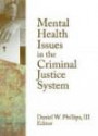 Mental Health Issues in the Criminal Justice System (Monographic Separates from the Journal of Offender Rehabilitation)