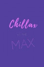 chillax to the max.: Sassy quotes notebook journal cover. Elegant quotes about life. Funny chic sassy quotes about chilling relaxing