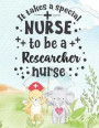It Takes A Special Nurse To Be A Researcher Nurse: Researcher Nurse Weekly Planner - Journal Pages Included For Nurses (RN) To Keep Things Organize- L