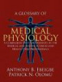 A Glossary of Medical Physiology: A Companion Text for Students in the Medical and Health Sciences and Health Care Professionals