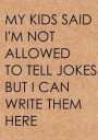 My kids said I'm not allowed to tell jokes: Dad's Bad Jokes Journal, Notebook, Father's Day gift from daughter or son, Dad birthday gift - Funny Dad G
