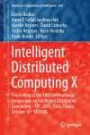 Intelligent Distributed Computing X: Proceedings of the 10th International Symposium on Intelligent Distributed Computing - IDC 2016, Paris, France, ... 2016 (Studies in Computational Intelligence)
