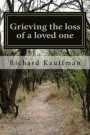Grieving the loss of a loved one: A look at the journey working through the 5 stages of grief, after the death and loss of a loved one
