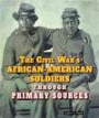 The Civil War's African-American Soldiers Through Primary Sources (Civil War Through Primary Sources (Enslow))
