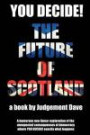You Decide! The Future of Scotland: A humorous non-linear exploration of the unexpected consequences of democracy where YOU DECIDE! exactly what happens (Volume 1)