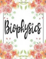 Bio Physics: 100 Pages College Ruled 8.5 X 11 Notebook - 1 Subject - Flower Chic - For Students, Teachers, Ta's, Note Taking, High