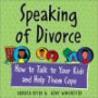 Speaking of Divorce:  How to Talk with Your Kids and Help Them Cope