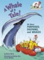 A Whale of a Tale! : All About Porpoises, Dolphins, and Whales (Cat in the Hat's Lrning Libry)