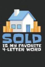 Sold Is My Favorite 4-Letter Word: 6x9 Funny Blank Lined Composition Notebook for Realtors and Real Estate Agents