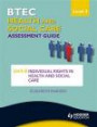 BTEC First Health and Social Care Level 2 Assessment Guide: Unit 8 Individual Rights in Health and Social Care
