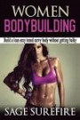 Women Bodybuilding: Build A Lean Sexy Toned Curvy Body Without Getting Bulky; Women Bodybuilding And Workouts For Women