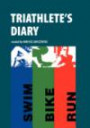 Triathlete's Diary: Train, Race, Write, and Remember