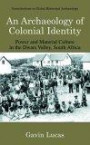 An Archaeology of Colonial Identity: Power and Material Culture in the Dwars Valley, South Africa (Contributions To Global Historical Archaeology)