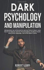 Dark Psychology and Manipulation: Manipulators are All Around Us and are Tricky to Spot. Learn Secret Techniques Used by Psychologists to Analyze Peop