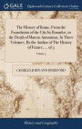 The History of Rome, from the Foundation of the City by Romulus, to the Death of Marcus Antoninus. in Three Volumes. by the Author of the History of France, ... of 3; Volume 3