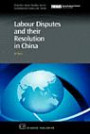 Labour Disputes and Their Resolution in China (Chandos Asian Studies: Contemporary Issues and Trends)