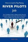How to Land a Top-Paying River pilots Job: Your Complete Guide to Opportunities, Resumes and Cover Letters, Interviews, Salaries, Promotions, What to Expect From Recruiters and More