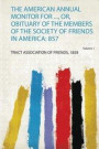 The American Annual Monitor for ..., Or, Obituary of the Members of the Society of Friends in America