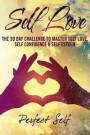 Self Love: The 30 Day Challenge To Master Self Love, Self Confidence & Self Esteem