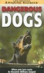 Dangerous Dogs: When Pets Turn Nasty (Late Breaking Amazing Stories)
