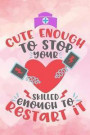 cute enough to stop your heart skilled enough to restart it: Pink Funny national nurses day gift Lined Notebook / Diary / Journal To Write In 6x9