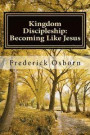 Kingdom Discipleship: Becoming Like Jesus: Following Jesus as the Lord of Your Life