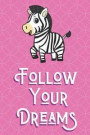 Follow Your Dreams: Zebra Animal and Character Inspired Funny Cute And Colorful Journal Notebook For Girls and Boys of All Ages. Great Gag
