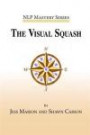 The Visual Squash: An NLP Tool for Radical Change (NLP Mastery)