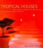 Tropical Houses : Living in Nature in Jamaica, Sri Lanka, Java, Bali, and the Coasts of Mexico andBelize