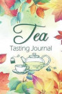 Tea Tasting Journal: Recording Your Experience and Analyze the Tea You Drink