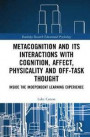 Metacognition and its Interactions with Cognition, Affect, Physicality and Off-task Thought