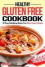 Healthy Gluten Free Cookbook: 25 Easy Satisfying Gluten Free Slow Cooker Recipes (Gluten Free Diet)