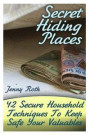 Secret Hiding Places: 42 Secure Household Techniques To Keep Safe Your Valuables: (Secret Hiding Place Book)