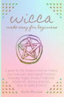 Wicca Made Easy for Beginners: A Guide for the Modern Witch on Finding Your True Path. Learn about Practical Everyday Magic, Rituals, Traditional Wit